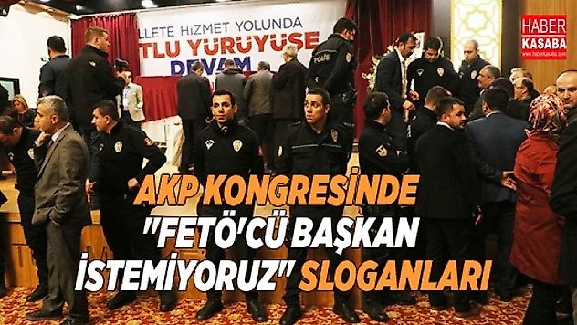 Kongrede 'FETÖ'cü başkan istemiyoruz' sloganları yükseldi