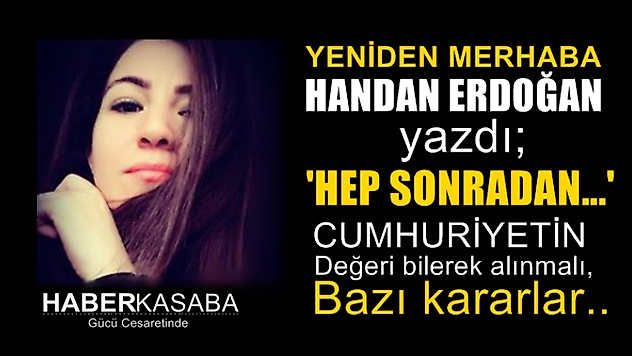 Hep sonradan gelir aklımız başımıza..