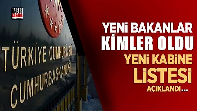 Yeni kabinin, Yeni bakanları kimler oldu