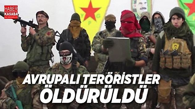 Türkiye'ye karşı savaşan üç Avrupalı terörist öldürüldü.