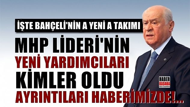 MHP'nin A takımı, Bahçeli'nin yeni yardımcıları kimler oldu!