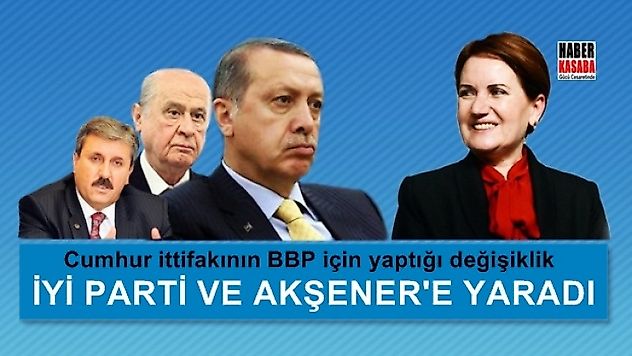 BBP için yapılan değişiklik İYİ Parti'ye yaradı