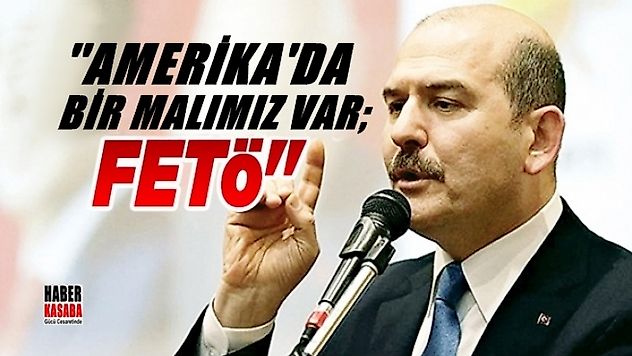 Bakan Soylu, 'Amerika'da bir malımız var FETÖ'