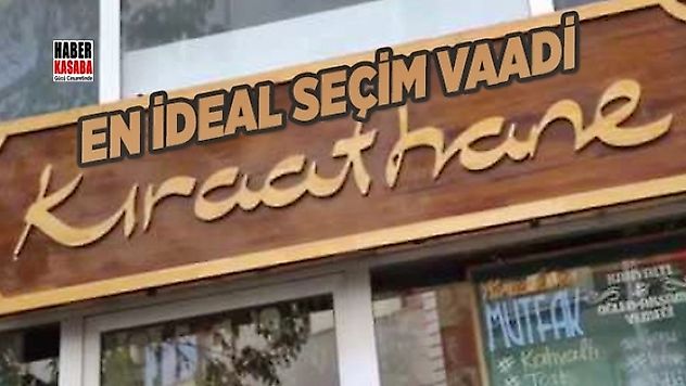 Genel Seçimlerin En ideal seçim vaadi 'Kıraathane'