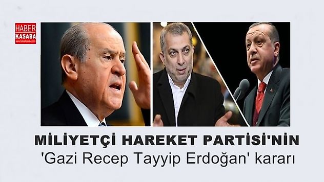 MHP'nin 'Gazi Recep Tayyip Erdoğan' kararı