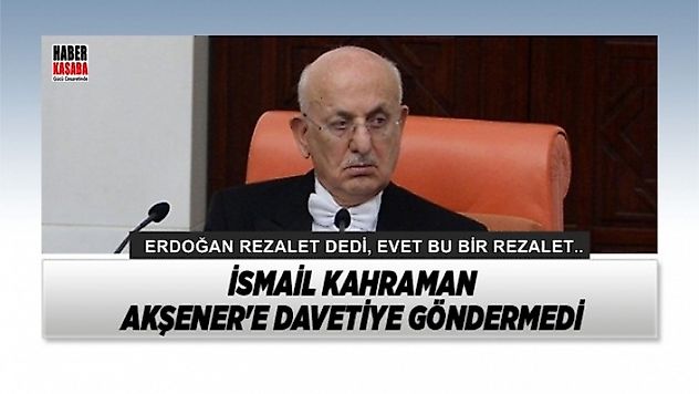 İsmail Kahraman Akşener'e davetiye bile göndermedi