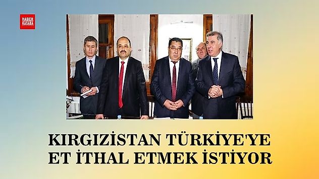 Kırgızistan'dan Türkiye'ye ithal et çağrısı