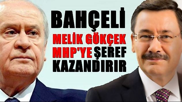 Bahçeli, 'Melih Gökçek' Aday olmak istiyorum derse, MHP'ye şeref kazandırır'