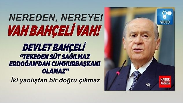 Bahçeli,'Tekeden süt sağılmaz Erdoğan'dan Cumhurbaşkanı Olmaz'