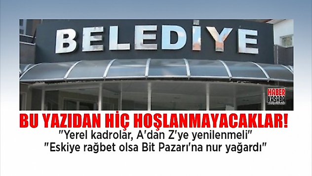Belediye başkanları bu yazıdan hiç hoşlanmayacak