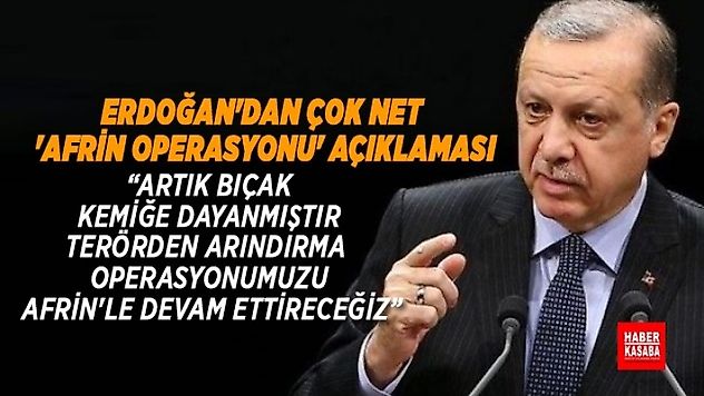 Erdoğan'dan 'Afrin Operasyonu' çok net konuştu