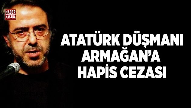 Atatürk düşmanı hapis cezasından kurtulamadı