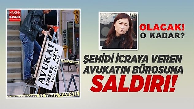Şehidi icraya verdi bürosuna saldırı gerçekleşti!