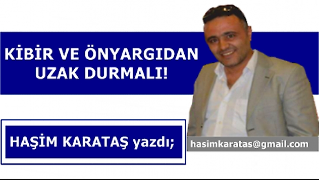 KİBİR VE ÖNYARGIDAN UZAK DURMALI