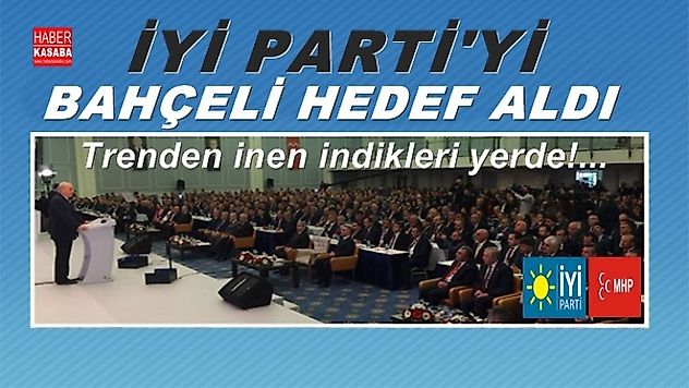İYİ Parti'yi Bahçeli hedef aldı ' Trenden inen indikleri yerde...'