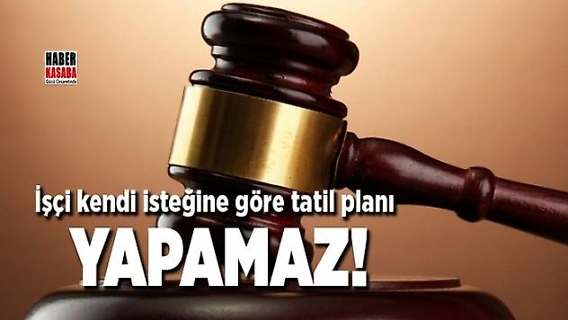 Yıl boyunca tatil planı yapan işçilere kötü haber