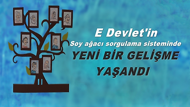 E Devlet'in soy ağacı sorgulama sisteminde yeni gelişme yaşandı