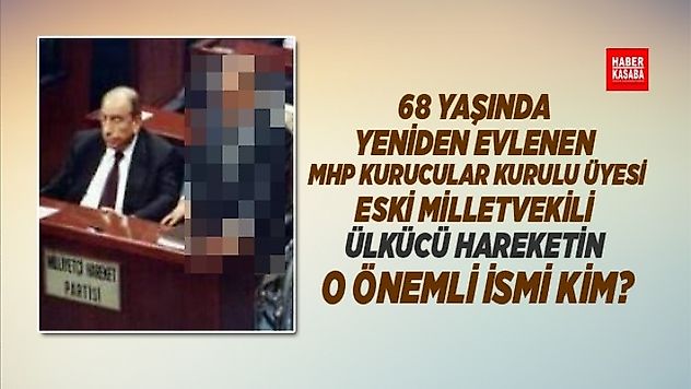 68 yaşında yeniden evlenen eski Milletvekili, MHP Kurucular Kurulu Üyesi?