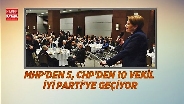 CHP'den 10, MHP'den 5 vekil İYİ Parti'ye geçecek!