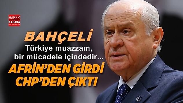 MHP lideri Bahçeli, 'Afrin'den girdi CHP'den çıktı'
