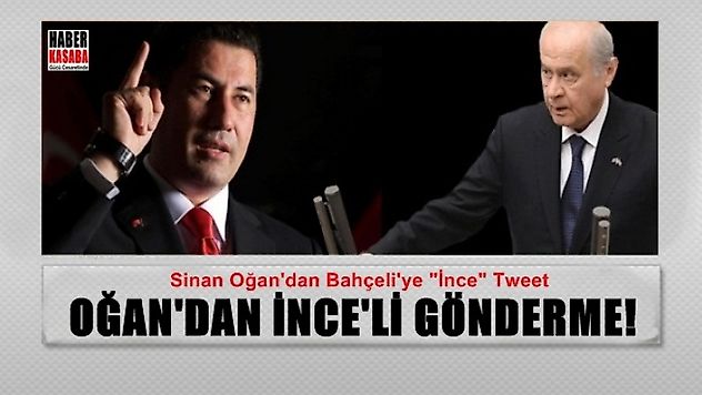 Oğan'dan Muharrem İnce'li Bahçeli'ye 'İnce' gönderme!...