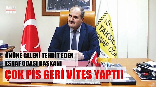 İstanbul Taksiciler Esnaf Odası Başkanı Eyüp Aksu  geri vites yaptı!