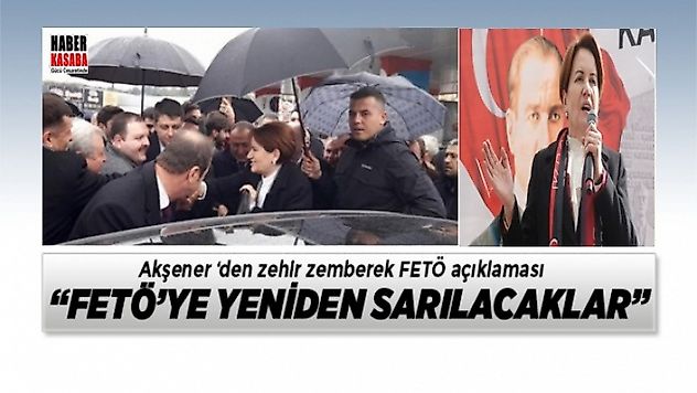 Akşener'in zehir zemberek FETÖ açıklamaları