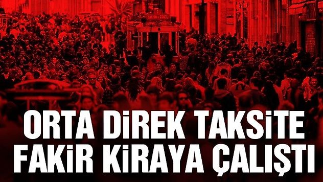 Orta direk taksite fakir kiraya çalıştı