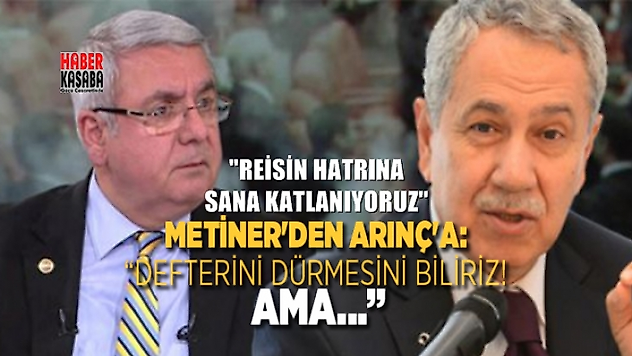 Metiner'den Arınç'a:  'Adı lazım değil, Defterini dürmesini biliriz! Ama...'
