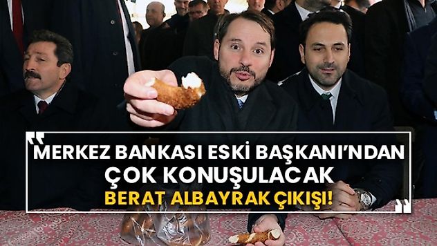Merkez Bankası eski Başkanı'ndan çok konuşulacak Berat Albayrak çıkışı geldi!