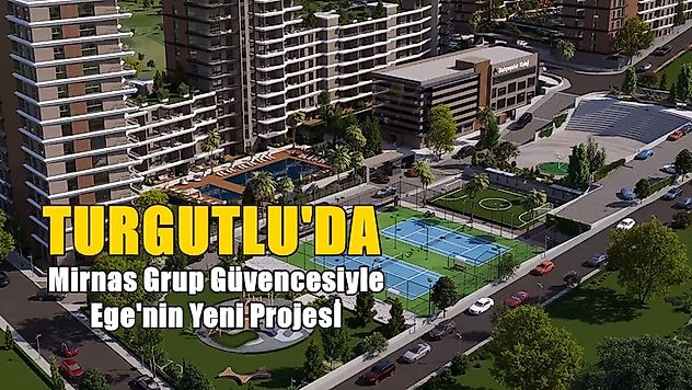 Mirnas Grup Güvencesiyle Ege'nin Yeni Projesi Turgutlu'da!