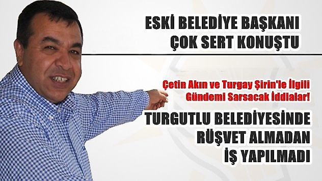 Orhan, 'Turgutlu Belediyesinde rüşvet verilmeden iş yapılmadı'