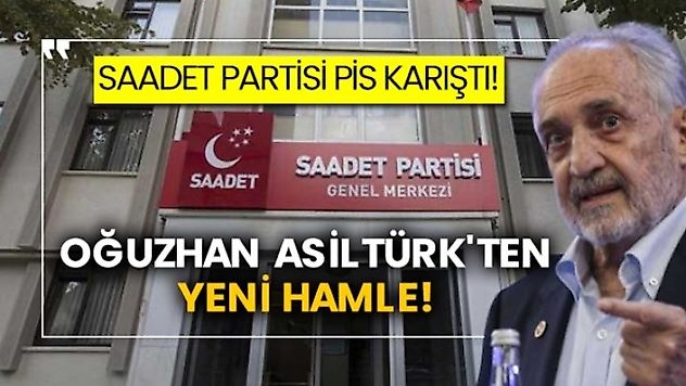 Saadet Partisi pis karıştı! Oğuzhan Asiltürk'ten yeni hamle!