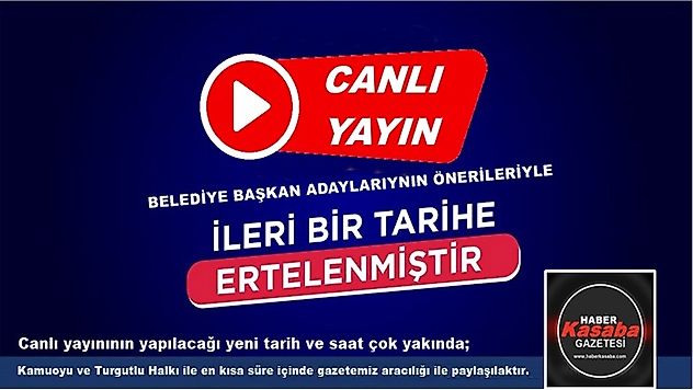Turgutlu Belediye Başkan Adayları ile 09 Mart Cumartesi Günü Yapılacak olan Canlı Yayın Bir Tarihe Ertelendi