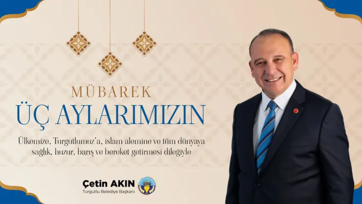 Başkan Çetin Akın'dan Üç Aylar ve Regaip Kandili Mesajı