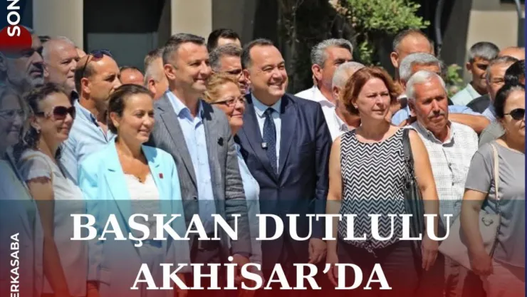 Başkan Dutlulu Akhisar'da Muhtarlarla Buluştu