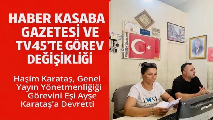 Haber Kasaba Gazetesi ve TV45'te Görev Değişikliği