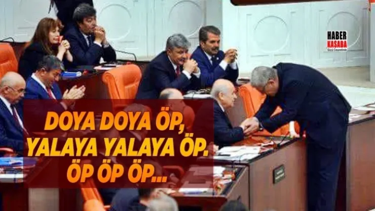 Doya doya öp, yalaya yalaya öp. Öp öp…