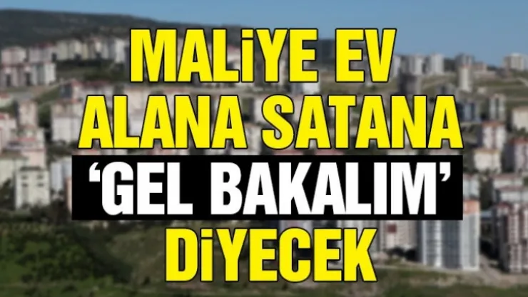 Ev alıp satanlara maliye kıskacı