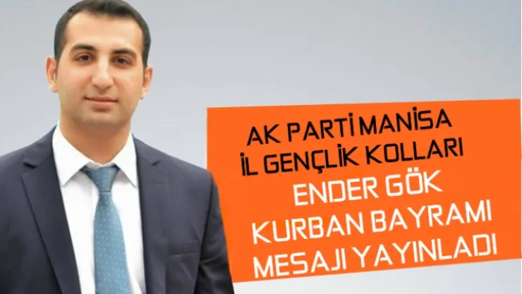 Ak Pari Gençlik Kolları Başkanı Ender Gök''ün Kurban Bayramı Mesajı