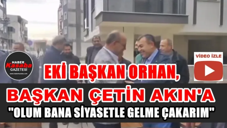 Serhat Orhan, 'Olum Bana Siyasetle Gelme Çakarım'